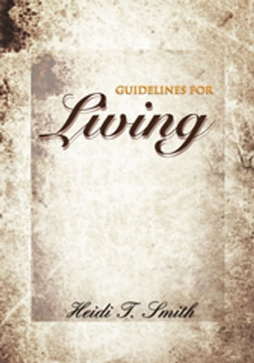 Guidelines for Living - Heide T. Smith