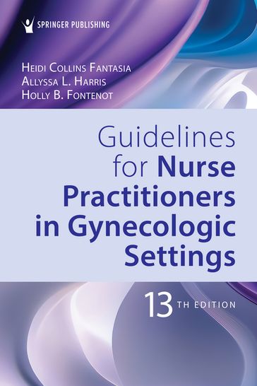 Guidelines for Nurse Practitioners in Gynecologic Settings - PhD  RN  WHNP-BC Heidi Collins Fantasia - PhD  RN  WHNP-BC Allyssa L. Harris - PhD  RN  WHNP-BC  FAAN Holly B. Fontenot