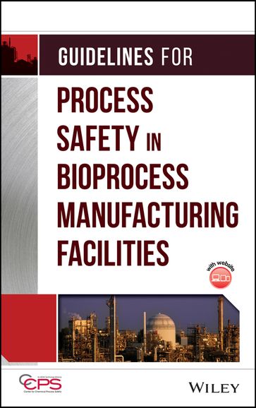 Guidelines for Process Safety in Bioprocess Manufacturing Facilities - CCPS (Center for Chemical Process Safety)