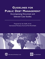 Guidelines for Public Debt Management: Accompanying Document and Selected Case Studies