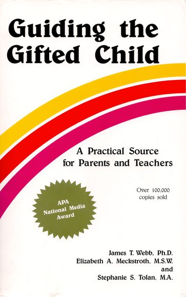 Guiding the GIfted Child - Psy.D. James Webb - MSW Elizabeth Meckstroth - M.A. Stephanie Tolan