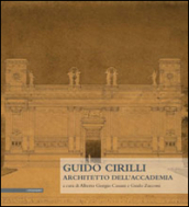 Guido Cirilli. Architetto dell accademia