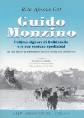 Guido Monzino. L ultimo signore di Balbianello e le sue 21 spedizioni. Ediz. italiana e inglese