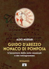 Guido d Arezzo monaco di Pomposa. L inventore delle note musicali e del tetragramma