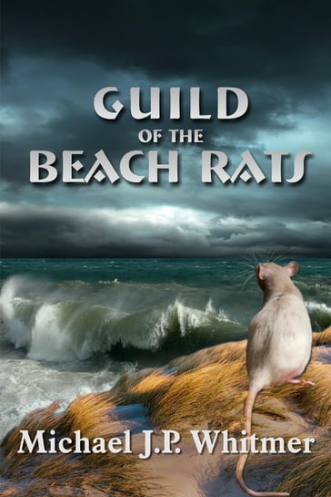 Guild of the Beach Rats - Michael J.P. Whitmer