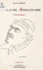 Guillaume Apollinaire : l enchanteur