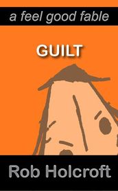 Guilt (A Feel Good Fable)