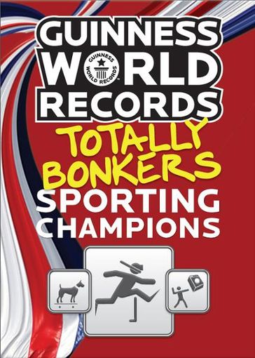 Guinness World Records Totally Bonkers Sporting Champions - Guinness World Records