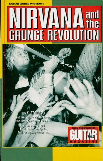 Guitar World Presents Nirvana and the Grunge Revolution - Nirvana