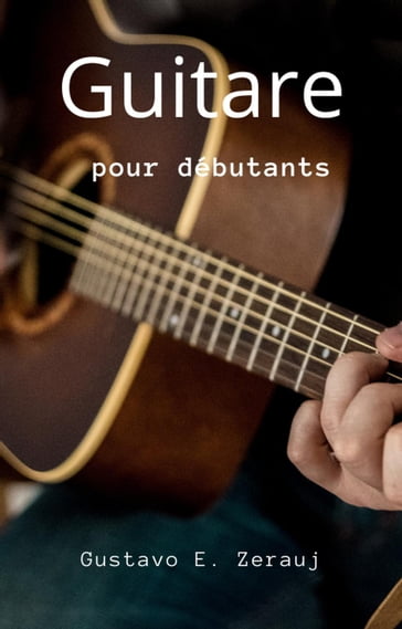 Guitare Pour Débutants - GUSTAVO E. ZERAUJ - gustavo espinosa juarez