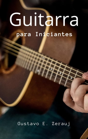 Guitarra para Iniciantes - GUSTAVO E. ZERAUJ - gustavo espinosa juarez