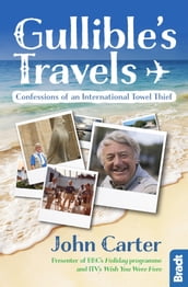 Gullible s Travels: Confessions of an International Towel Thief from the Presenter of BBC s Holiday programme and ITV s Wish You Were Here