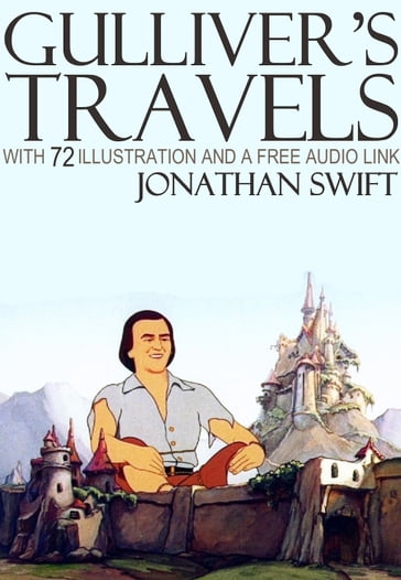 Gulliver's Travels: With 78 Illustrations and a Free Audio Link. - Jonathan Swift