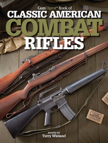 Gun Digest Book of Classic American Combat Rifles - Terry Wieland