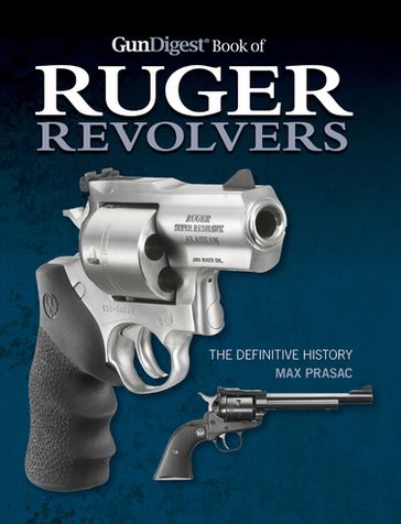 Gun Digest Book of Ruger Revolvers - Max Prasac