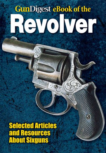 Gun Digest eBook of Revolvers - Dan Shideler