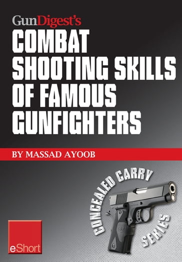 Gun Digest's Combat Shooting Skills of Famous Gunfighters eShort - Massad Ayoob