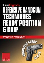 Gun Digest s Defensive Handgun Techniques Ready Position & Grip eShort