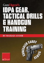 Gun Digest s IDPA Gear, Tactical Drills & Handgun Training eShort