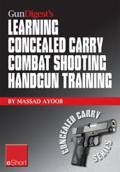 Gun Digest s Learning Combat Shooting Concealed Carry Handgun Training eShort