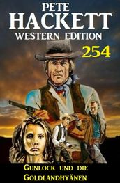 Gunlock und die Goldlandhyanen: Pete Hackett Western Edition 254