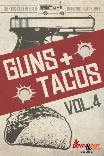 Guns + Tacos Vol. 4 - Ann Aptaker - Mark Troy - Michael Bracken - Ryan Sayles - Trey R. Barker