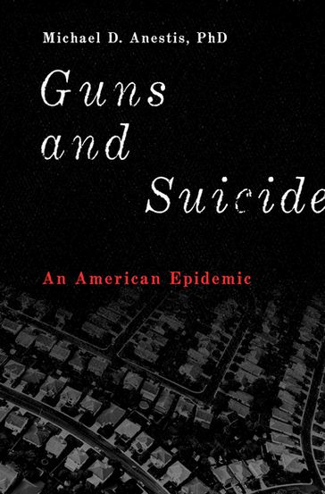 Guns and Suicide - Michael D. Anestis