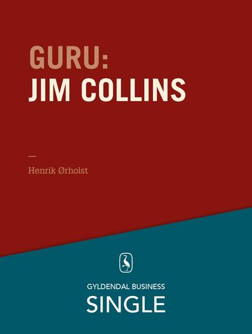 Guru: Jim Collins - en lang proces for fantastiske virksomheder - Henrik Ørholst
