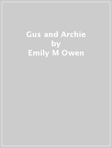 Gus and Archie - Emily M Owen
