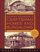 Gustav Stickley s Craftsman Homes and Bungalows