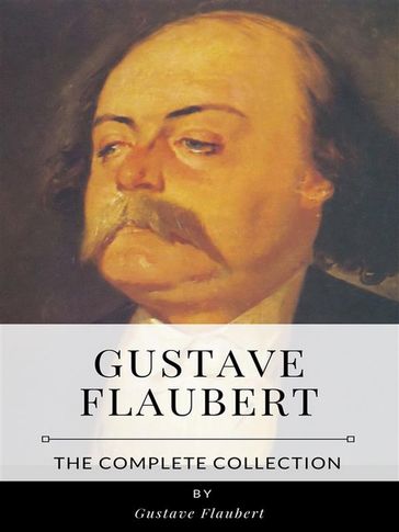 Gustave Flaubert  The Complete Collection - Flaubert Gustave