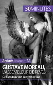 Gustave Moreau, l assembleur de rêves