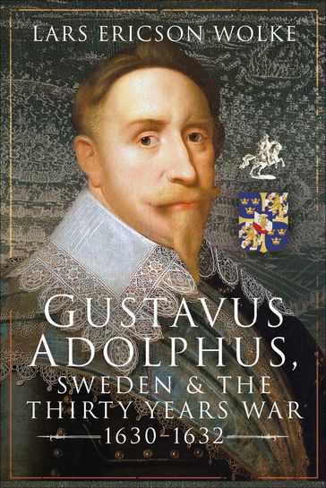 Gustavus Adolphus, Sweden and the Thirty Years War, 16301632 - Lars Ericson Wolke