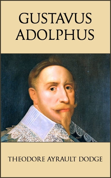 Gustavus Adolphus - Theodore Ayrault Dodge