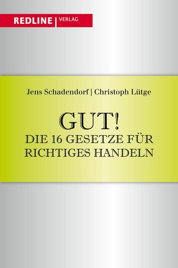 Gut! Die 16 Gesetze für richtiges Handeln - Christoph Lutge - Jens Schadendorf