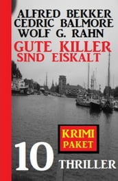 Gute Killer sind eiskalt: Krimi Paket 10 Thriller