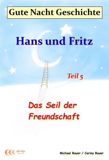 Gute-Nacht-Geschichte: Hans und Fritz - Das Seil der Freundschaft - Carina Bauer - Michael Bauer