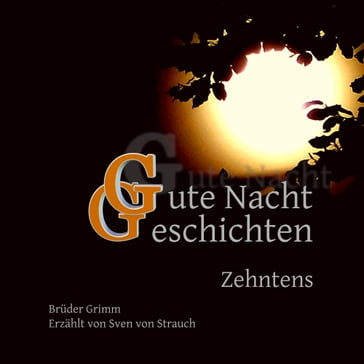 Gute Nacht Geschichten Zehntens - Bruder Grimm - Sven von Strauch