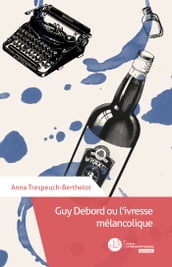 Guy Debord ou l ivresse mélancolique