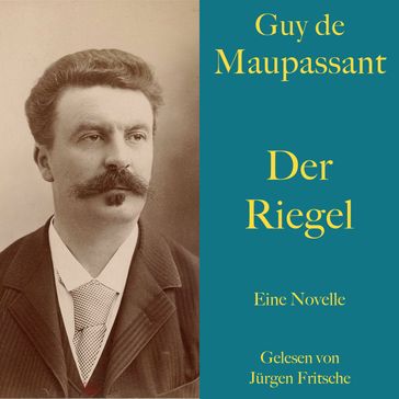 Guy de Maupassant: Der Riegel - Guy de Maupassant - Jurgen Fritsche