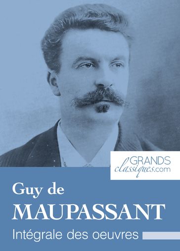 Guy de Maupassant - Guy de Maupassant - GrandsClassiques.com