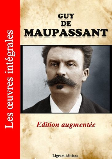 Guy de Maupassant - Les oeuvres complètes (édition augmentée) - Guy de Maupassant