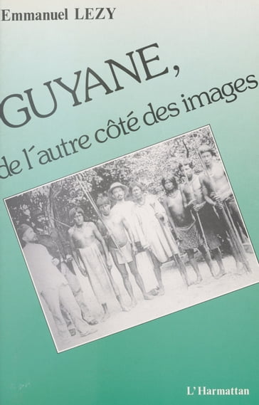 Guyane, de l'autre côté des images - Emmanuel Lézy