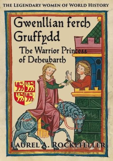 Gwenllian ferch Gruffydd, The Warrior Princess of Deheubarth - Laurel A. Rockefeller