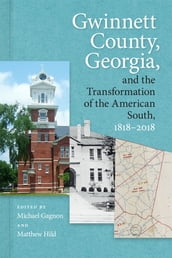 Gwinnett County, Georgia, and the Transformation of the American South, 18182018