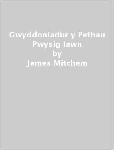Gwyddoniadur y Pethau Pwysig Iawn - James Mitchem