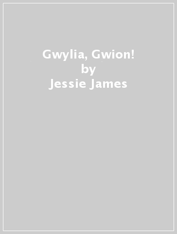 Gwylia, Gwion! - Jessie James