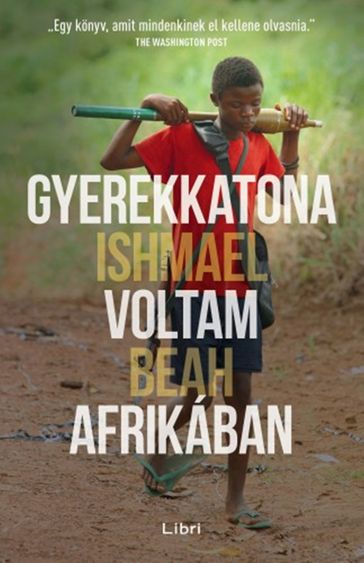 Gyerekkatona voltam Afrikában - Ishmael Beah