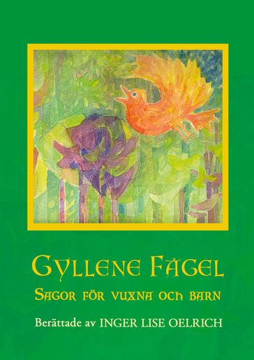 Gyllene Fagel Sagor för vuxna och barn - Inger Lise Oelrich