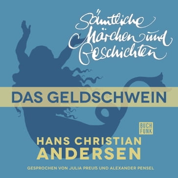 H. C. Andersen: Sämtliche Märchen und Geschichten, Das Geldschwein - Hans Christian Andersen